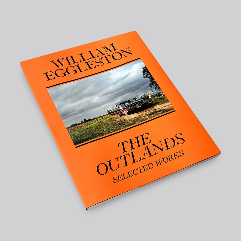 William Eggleston / The Outlands: Selected Work William Eggleston / The Outlands: Selected Work
