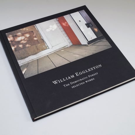 William Eggleston / The Democratic Forest. Selected Works