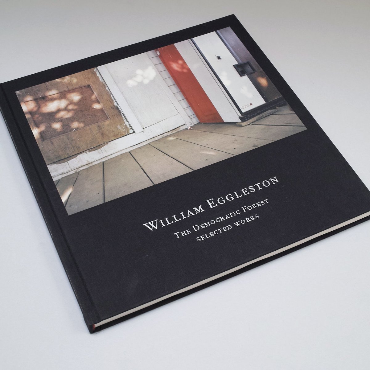The Democratic Forest.　Selected  Works The Democratic Forest: Selected Works | William Eggleston