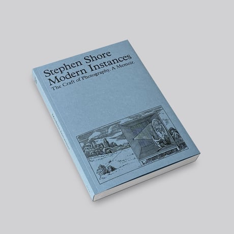 Stephen Shore / MODERN INSTANCES: THE CRAFT OF PHOTOGRAPHY [EXPANDED EDITION]