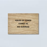 Jenny Holzer / Abuse of Power Comesas No Surprise Wooden Postcard