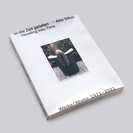Alex Silber / Heading into Time works 1971-2021