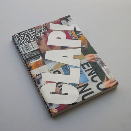 Clap! 10 X 10 Contemporary Latin American Photobooks: 2000-2016