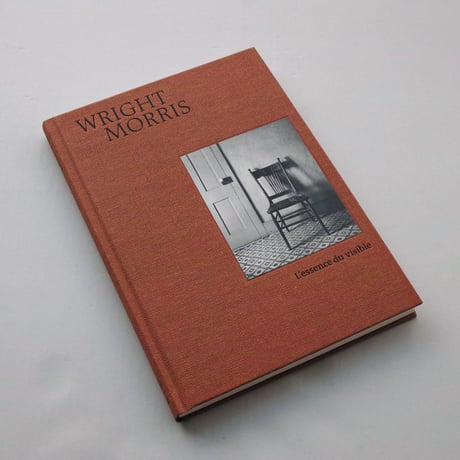 Wright Morris / L’essence du visible