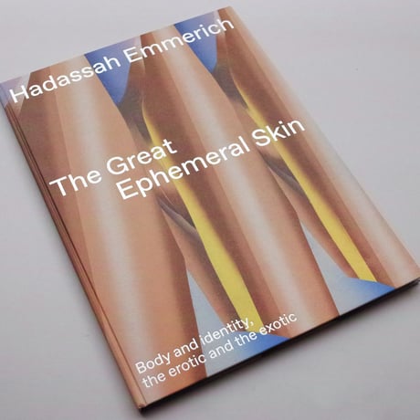Hadassah Emmerich / The great ephemeral skin