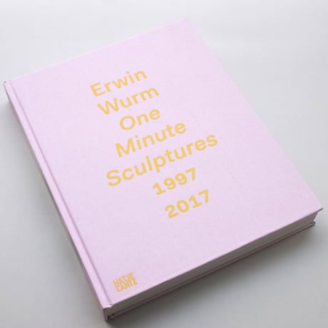 Erwin Wurm / One Minute Sculptures 1996–2017