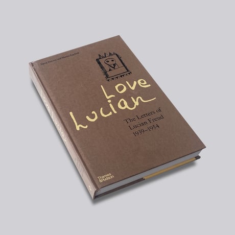 Lucian Freud / Love Lucian: The Letters of Lucian Freud 1939–1954