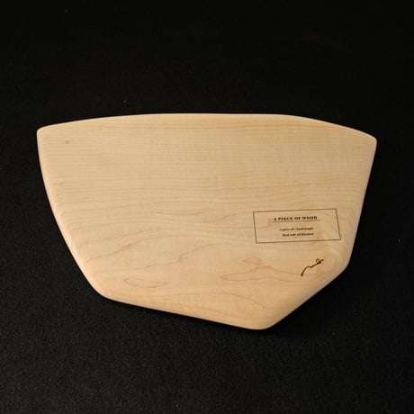 [A PIECE OF WOOD] 　25-h. maple ・W29cm