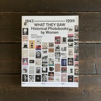 WHAT THEY SAW: HISTORICAL PHOTOBOOKS BY WOMEN, 1843–1999