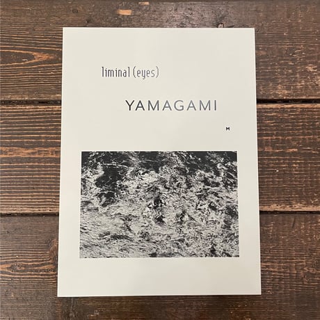 liminal (eyes) YAMAGAMI｜山上新平（Shimpei Yamagami）