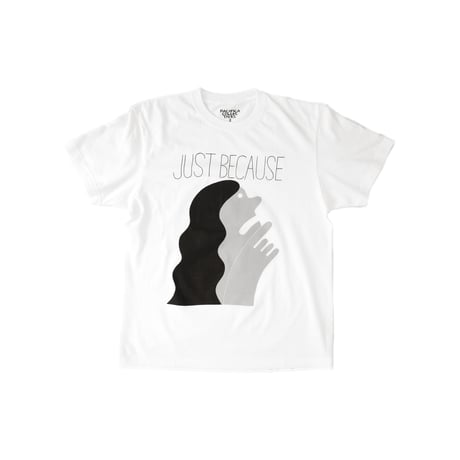 JUST BECAUSE T-SHIRTS