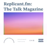 Replicant.fm: The Talk Magazine