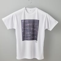 【長坂真護】Tシャツ「when I wanted something,I couldn't get anything」（リサイクルポリエステル）