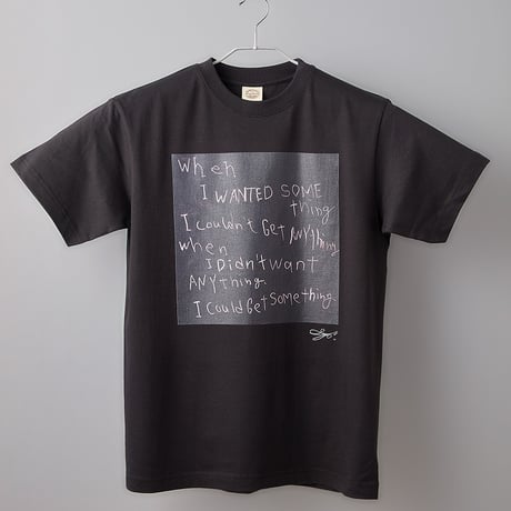 【長坂真護】Tシャツ「when I wanted something,I couldn't get anything」（オーガニックコットン）