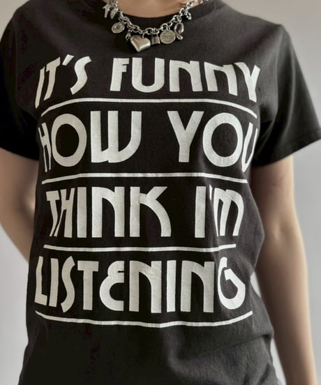 【USED】 RESIZED IT'S FUNNY HOW YOU THINK I'M LISTENING T-Shirt / 260627-004