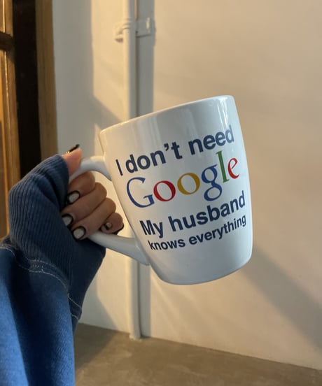 【USED】 'I don't need Google, My husband knows everything' Mug / 221219-021