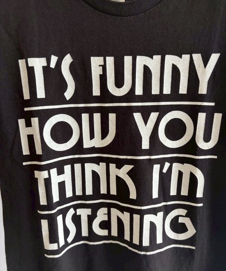 【USED】 RESIZED IT'S FUNNY HOW YOU THINK I'M LISTENING T-Shirt / 260627-004