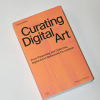 Curating Digital Art - From Presenting and Collecting Digital Art To Networked Co-Curation