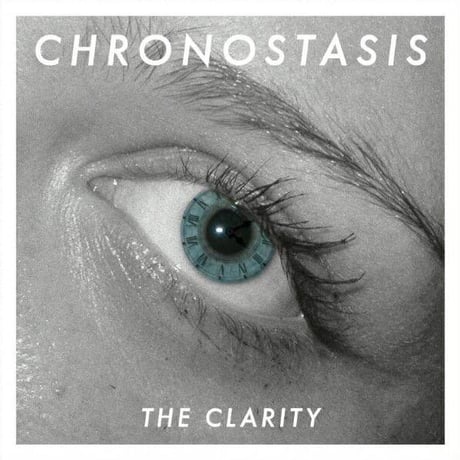 「CHRONOSTASIS」The Clarity