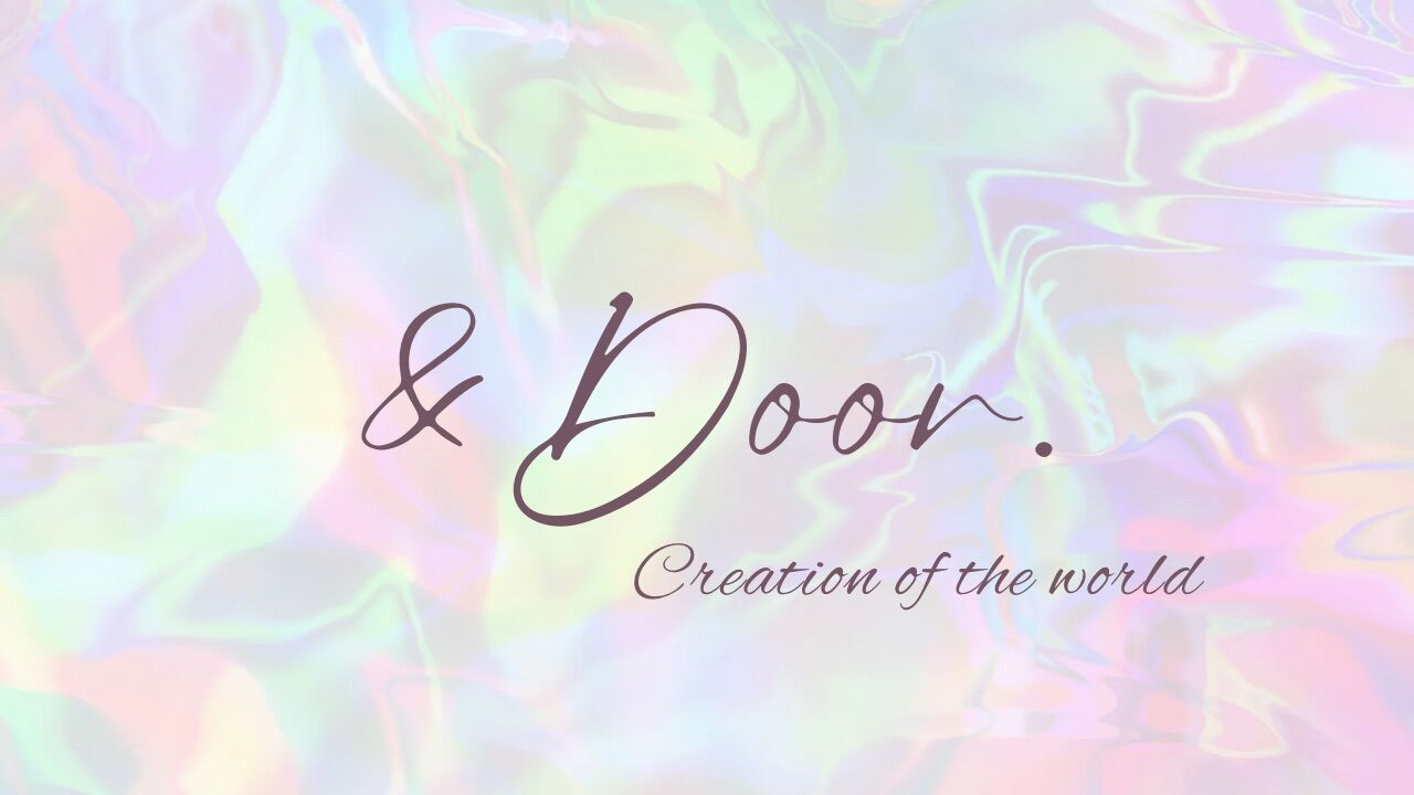 ＆ Door.   ～Creation of the world～