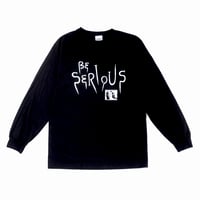 BE SERIOUS T