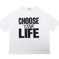 CHOOSE YOUR LIFE T-shirts