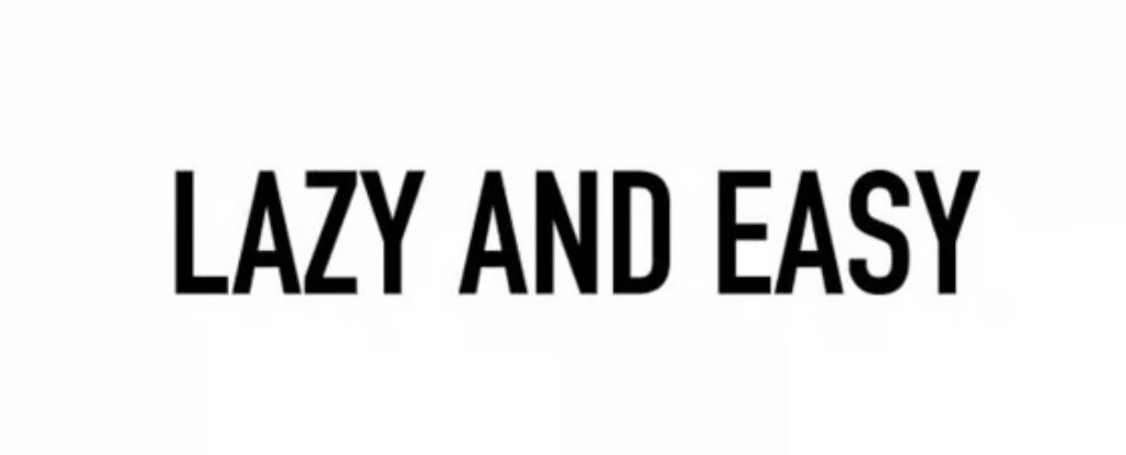 LAZY AND EASY