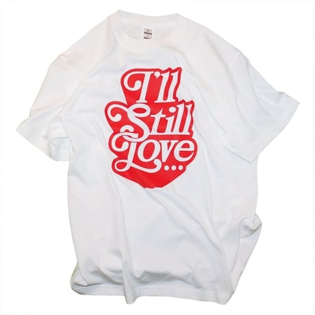 I'll Still Love 湯 T-SHIRTS