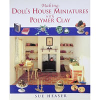 Making Doll's House Miniatures with Polymer Clay / SUE HEASER