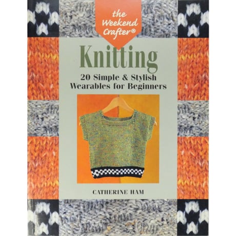 Knitting 20 Simple & Stylish Wearables for Beginners / the weekend crafter / GATHERINE HAM