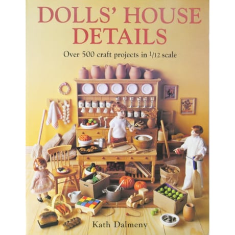 DOLL'S HOUSE DETAILS // Over 500 craft projects in 1/12 scale // Kath Dalmeny