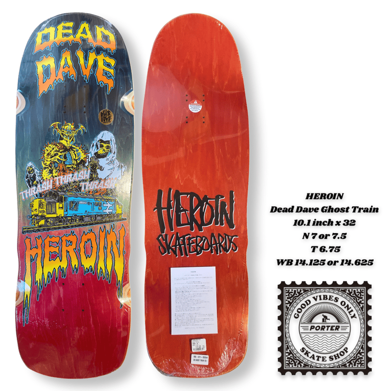 HEROIN Dead Dave Ghost Train 10.1 x 32 N7 or 7