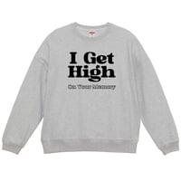 I GET HIGH 10ozスウェット(ASH)