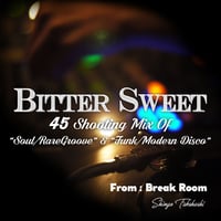 Bitter Sweet -45s Shooting Mix Of "Soul/Raregroove" & "Funk/Modern Disco"- (MIX CD)