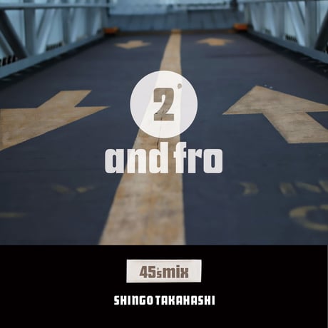 2 and fro / Shingo Takahasi (MIX CD)
