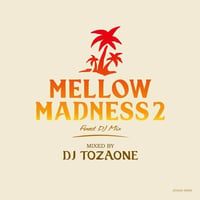 DJ TOZAONE / Mellow Madness 2 (MIX CD)