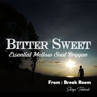 Bitter Sweet-Essential Mellow Soul Reggae-From Break Room / Shingo Takahashi(MIX CD)