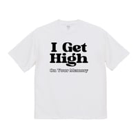 I Get High 9.1オンス マグナムウェイト ビッグシルエット Tシャツ