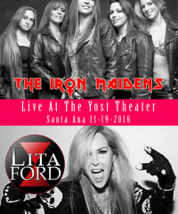 THE IRON MAIDENS & LITA FORD Live At The Yost Theater, Santa Ana 11.19.2016 DVD