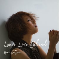 【CD】堀桂 1st album「Leave Love Behind」