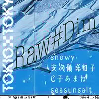 【snowy  / 安次嶺希和子 /C子あまね / seasunsalt】snowy 2nd EP『Gravity Of Snowy』 リリースイベント『Raw #Dim』