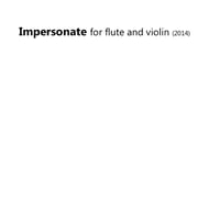 Impersonate for Flute and Violin (2014)