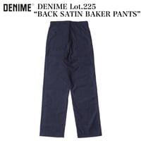 DENIME Lot.225 “BACK SATIN BAKER PANTS”