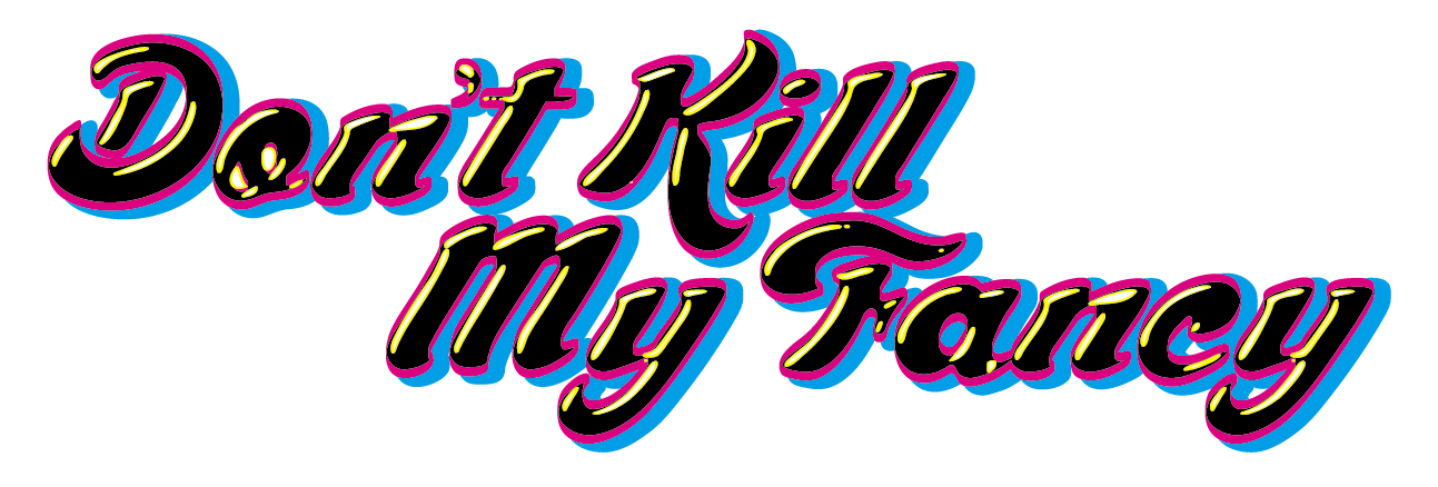Don't Kill My Fancy