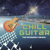 The Mickeyrock Galaxy - Chill Guitar  (CD)
