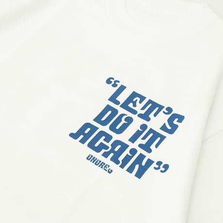 ONORE■ / "LET'S DO IT AGAIN" TEE / WHITE