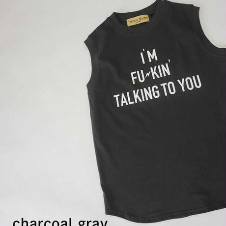 THOMAS MAGPIE　tee shirt no sleeve I AM FU✳︎KIN TALKING TO YOU【2232872】