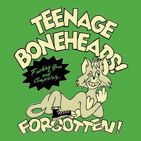 TEENAGE BONEHEADS/Fucking Gone And Completely…Forgotten！