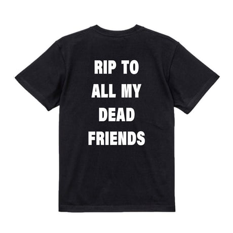 RIP MY FRIENDS TEE
