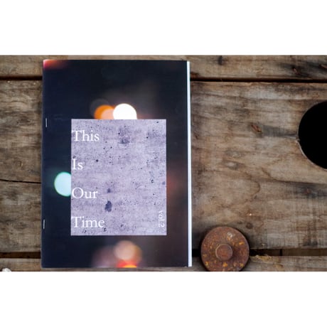 "THIS IS OUR TIME" vol.2 zine